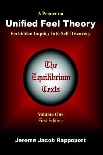 Cover image for A Primer on Unified Feel Theory: Forbidden Inquiry Into Self Discovery (The Equilibrium Texts, Vol. 1)