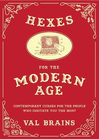 Cover image for Hexes for the Modern Age: Contemporary Curses for the People Who Irritate You the Most