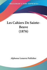 Cover image for Les Cahiers de Sainte-Beuve (1876)