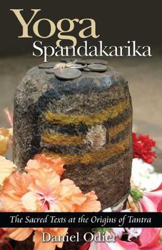 Yoga Spandakarika: The Sacred Texts at the Origins of Tantra