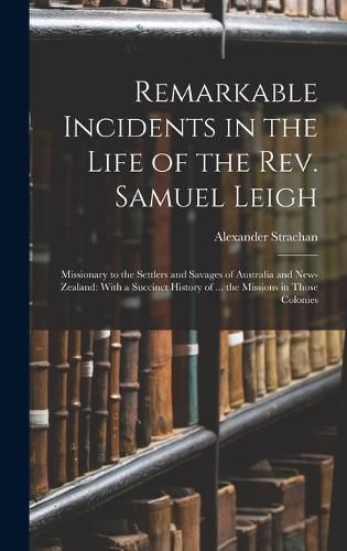 Remarkable Incidents in the Life of the Rev. Samuel Leigh