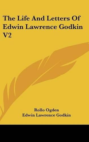 Cover image for The Life and Letters of Edwin Lawrence Godkin V2