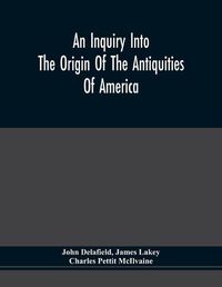 Cover image for An Inquiry Into The Origin Of The Antiquities Of America