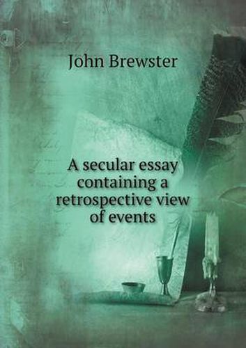 Cover image for A secular essay containing a retrospective view of events