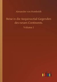 Cover image for Reise in die Aequinoctial-Gegenden des neuen Continents.: Volume 1