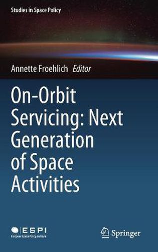 Cover image for On-Orbit Servicing: Next Generation of Space Activities