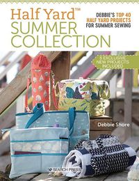 Cover image for Half Yard (TM) Summer Collection: Debbie'S Top 40 Half Yard Projects for Summer Sewing