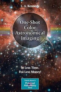 Cover image for One-Shot Color Astronomical Imaging: In Less Time, For Less Money!