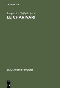 Cover image for Le charivari: Actes de la table ronde organisee a Paris (25-27 avril 1977) par l'Ecole des Etudes en Sciences Sociales et le Centre National de la Recherche Scientifique