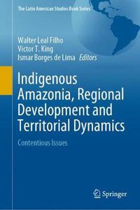 Cover image for Indigenous Amazonia, Regional Development and Territorial Dynamics: Contentious Issues