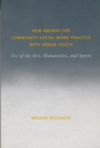 Cover image for New Arenas for Community Social Work Practice with Urban Youth: Use of the Arts, Humanities and Sports