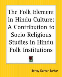 Cover image for The Folk Element in Hindu Culture: A Contribution to Socio-Religious Studies in Hindu Folk Institutions