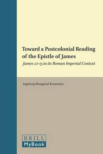 Cover image for Toward a Postcolonial Reading of the Epistle of James: James 2:1-13 in its Roman Imperial Context