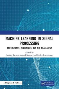 Cover image for Machine Learning in Signal Processing: Applications, Challenges, and the Road Ahead