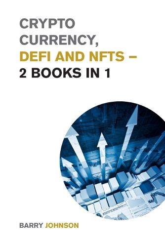 Cover image for Crypto currency, DeFi and NFTs - 2 Books in 1: Discover the Trends that are Dominating this Market Cycle and Take Advantage of the Greatest Opportunity of the Century!