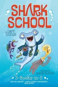 Cover image for Shark School 3-Books-In-1!: Deep-Sea Disaster; Lights! Camera! Hammerhead!; Squid-Napped!