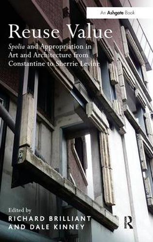 Cover image for Reuse Value: Spolia and Appropriation in Art and Architecture from Constantine to Sherrie Levine