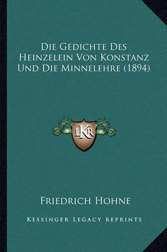 Cover image for Die Gedichte Des Heinzelein Von Konstanz Und Die Minnelehre (1894)