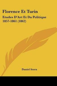 Cover image for Florence Et Turin: Etudes D'Art Et Da Politique 1857-1861 (1862)