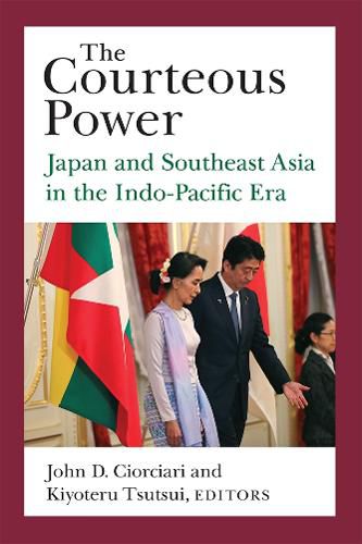 Cover image for The Courteous Power: Japan and Southeast Asia in the Indo-Pacific Era