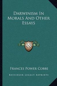 Cover image for Darwinism in Morals and Other Essays