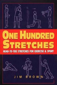 Cover image for One Hundred Stretches: Head-to-Toe Stretches for Exercise & Sport