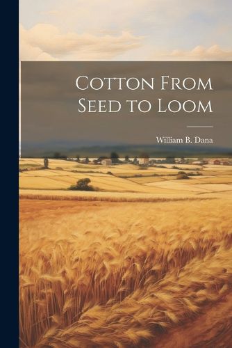 Cover image for Cotton From Seed to Loom