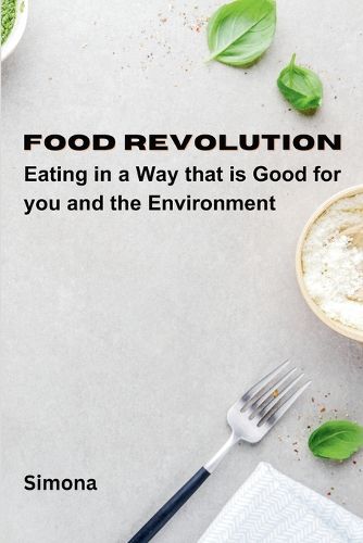 Cover image for Food Revolution: Eating in a way that is good for you and the environment