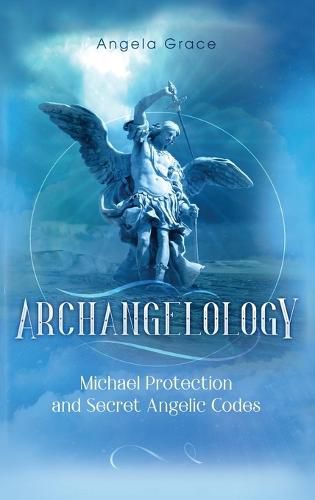 Cover image for Archangelology: Michael Protection and Secret Angelic Codes