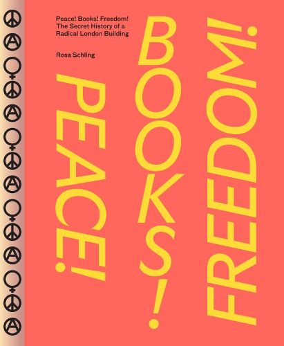 Cover image for Peace! Books! Freedom! The Secret History of a Radical London Building