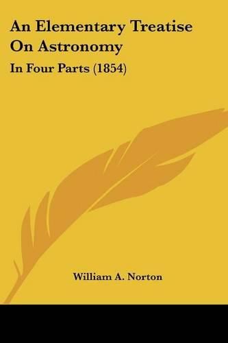 Cover image for An Elementary Treatise on Astronomy: In Four Parts (1854)