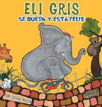 Cover image for Eli Gris Se queda y esta feliz