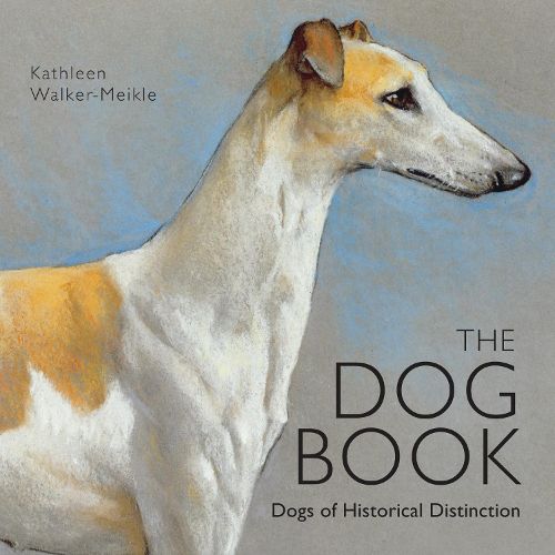 Cover image for The Dog Book: Dogs of Historical Distinction