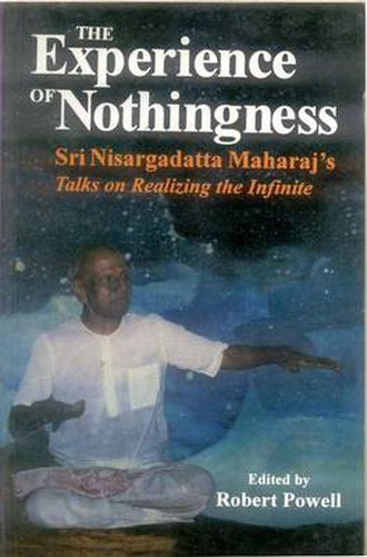 Cover image for The Experience of Nothingness: Sri Nisargadatta Maharaj's Talks on Realizing the Indefinite