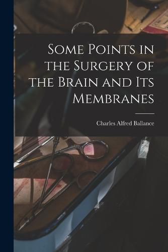 Cover image for Some Points in the Surgery of the Brain and Its Membranes