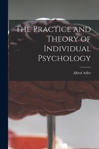 Cover image for The Practice and Theory of Individual Psychology