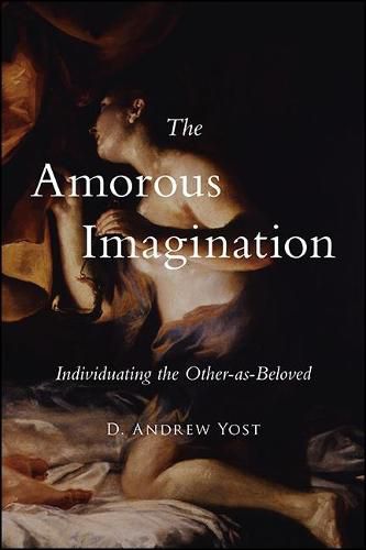 Cover image for The Amorous Imagination: Individuating the Other-as-Beloved