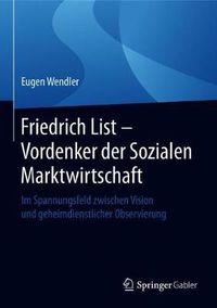 Cover image for Friedrich List - Vordenker der Sozialen Marktwirtschaft: Im Spannungsfeld zwischen Vision und geheimdienstlicher Observierung