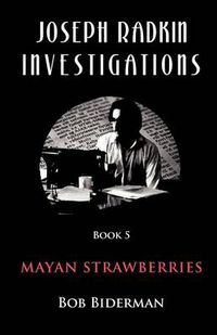 Cover image for Joseph Radkin Investigations - Book 5: Mayan Strawberries