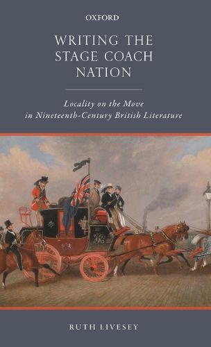 Cover image for Writing the Stage Coach Nation: Locality on the Move in Nineteenth-Century British Literature