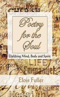 Cover image for Poetry for the Soul: Uplifting Mind, Body and Spirit