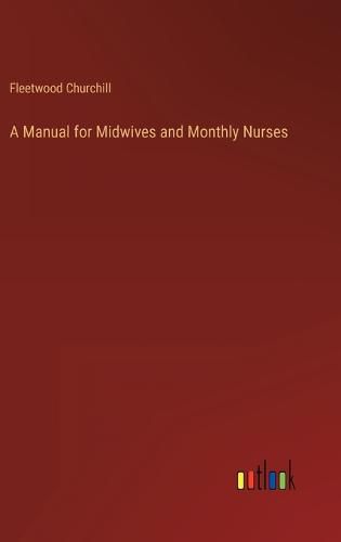 Cover image for A Manual for Midwives and Monthly Nurses