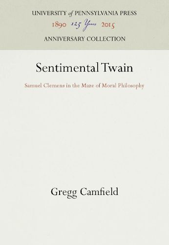 Sentimental Twain: Samuel Clemens in the Maze of Moral Philosophy