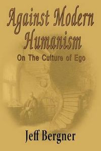 Cover image for Against Modern Humanism: On the Culture of Ego