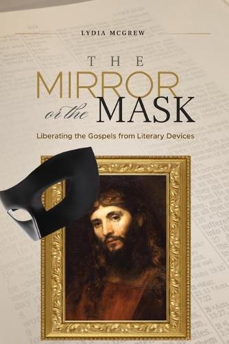 Cover image for The Mirror or the Mask: Liberating the Gospels from Literary Devices