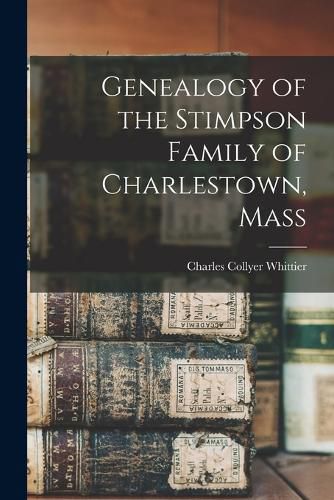 Cover image for Genealogy of the Stimpson Family of Charlestown, Mass