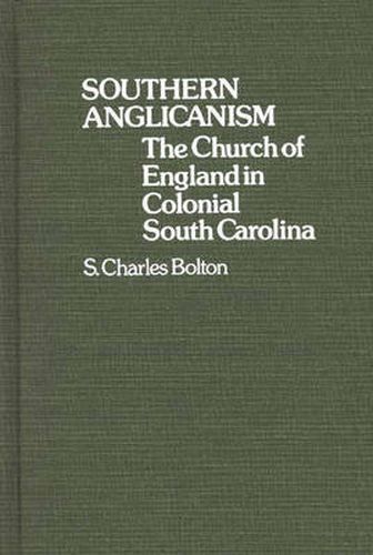 Cover image for Southern Anglicanism: The Church of England in Colonial South Carolina