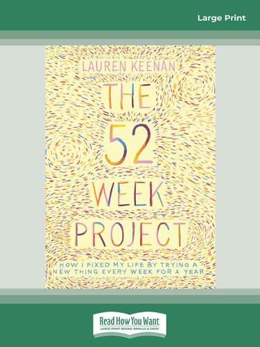 The 52 Week Project: How I fixed my life by trying a new thing every week for a year