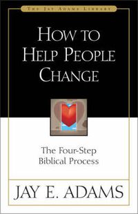 Cover image for How to Help People Change: The Four-Step Biblical Process