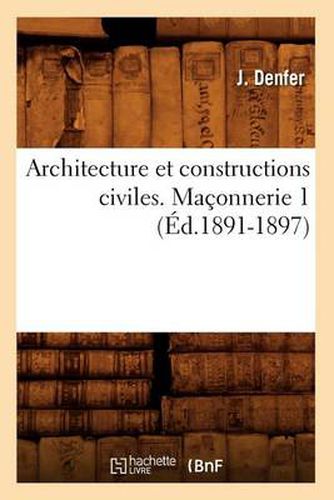 Cover image for Architecture Et Constructions Civiles. Maconnerie 1 (Ed.1891-1897)